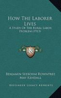 How The Laborer Lives: A Study Of The Rural Labor Problem 1166610551 Book Cover