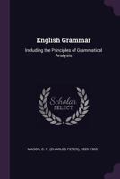 English Grammar: Including the Principles of Grammatical Analysis 1378982703 Book Cover