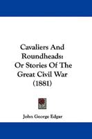 Cavaliers And Roundheads: Or Stories Of The Great Civil War 1165936208 Book Cover