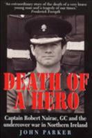 Death of a Hero: Captain Robert Nairac, GC and the Undercover War in Northern Ireland 1900512521 Book Cover