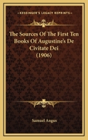 The Sources Of The First Ten Books Of Augustine's De Civitate Dei (1906) 1017669031 Book Cover