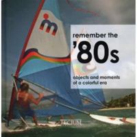 Remember the '80s: Objects and Moments of a Colorful Era 9079761400 Book Cover