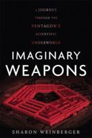 Imaginary Weapons: A Journey Through the Pentagon's Scientific Underworld 1560258497 Book Cover