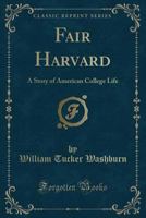 Fair Harvard: A Story of American College Life 1275649416 Book Cover