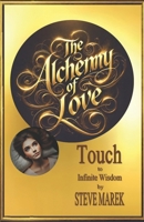 The Alchemy of Love: Touch to Infinite Wisdom B0DSJ8VMWX Book Cover