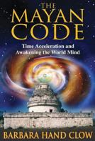 The Mayan Code: Time Acceleration and Awakening the World Mind 1591430704 Book Cover