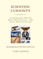 Scientific Curiosity: Everything You Want to Know About Science - But Never Had Time to Ask 078671865X Book Cover