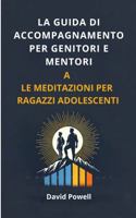 La Guida di Accompagnamento per Genitori e Mentori Delle Meditazioni per Ragazzi Adolescenti (Italian Edition) 1967850135 Book Cover