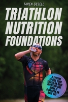 Triathlon Nutrition Foundations: A System to Nail your Triathlon Race Nutrition and Make It a Weapon on Race Day 177709013X Book Cover