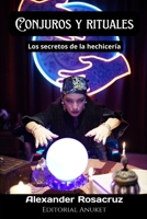 Conjuros y rituales: Los secretos de la hechicería. Magia para principiantes. Magia y hechizos B0BZ34DP7C Book Cover