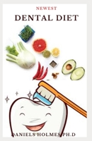 NEWEST DENTAL DIET: Nutritional Guide For Healthy Teeth and Gum Include Natural & Home Remedies For Healing Dental Problems B08JZWNFFQ Book Cover