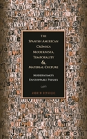 The Spanish American Cronica Modernista, Temporality, and Material Culture: Modernismo's Unstoppable Presses 1611484685 Book Cover