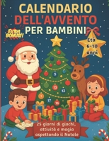 Calendario dell’Avvento per Bambini 6-10 anni: 25 giorni di giochi, creatività e divertimento aspettando la magia del Natale B0FSXD78VD Book Cover