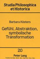 Gefuehl, Abstraktion, Symbolische Transformation: Zu Susanne Langers Philosophie Des Lebendigen 3631457464 Book Cover