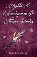 Highlander, Rédemption & Fleurs Séchées: Romance écossaise historique • Best friends to lovers • Intrigues de clan dans les Highlands 2958518876 Book Cover