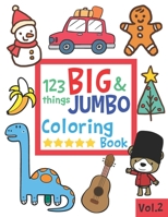 123 things BIG & JUMBO Coloring Book: 123 Pages to color!!, Easy, LARGE, GIANT Simple Picture Coloring Books for Toddlers, Kids Ages 2-4, Early Learning, Preschool and Kindergarten 1078022208 Book Cover