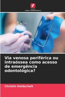 Via venosa periférica ou intraóssea como acesso de emergência odontológica? (Portuguese Edition) 6202472529 Book Cover