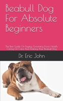 Beabull Dog For Absolute Beginners: The Best Guide On Buying, Grooming, Food, Health, Caring Or Care And Training Your Beabull Dog B09DF6Q2TN Book Cover