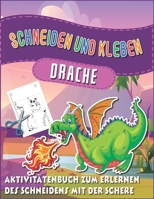 Schneiden und Kleben drache: Aktivitäten- und Bastelheft für zu Hause für Kindergartenkinder Drache-Schnitzbuch ab 4 Jahren B08PJWKVGT Book Cover