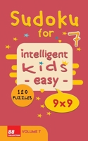 Sudoku for intelligent kids - Easy- | Volume 7- 120 Puzzles - 9x9: Easy level and fun Sudoku puzzles game for kids |Solutions included 122 pages 5x8 inches - soft cover - glossy finish B08JLXYHGH Book Cover