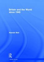 Britain and the World Since 1945 113877927X Book Cover