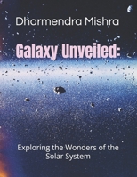 Galaxy Unveiled: Exploring the wonder of the solar system 9334194006 Book Cover