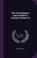 The Civil Engineer and Architect's Journal, Volume 10 1358592675 Book Cover