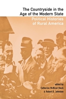 The Countryside in the Age of the Modern State: Political Histories of Rural America 0801487714 Book Cover