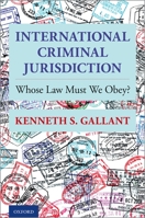International Criminal Jurisdiction: Whose Law Must We Obey? 0199941475 Book Cover