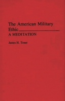 The American Military Ethic: A Meditation 0275941957 Book Cover