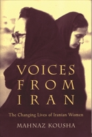 Voices from Iran: The Changing Lives of Iranian Women (Gender, Culture, and Politics in the Middle East) 0815629818 Book Cover