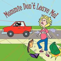 Mommie Don't Leave Me! 145200885X Book Cover