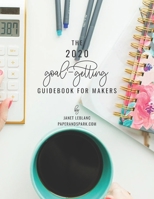 The 2020 Goal-Getting Guidebook for Makers: goal-setting workbook and financial business planner for handmade shop owners 1702087409 Book Cover