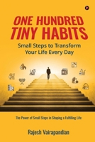 One Hundred Tiny Habits: Small Steps to Transform Your Life Every Day : The Power of Small Steps in Shaping a Fulfilling Life B0CJLR3PP7 Book Cover