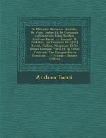 De Naturali Vinorum Historia, De Vinis Italiae Et De Conuiuiis Antiquorum Libri Septem Andreae Baccii ...: Accessit De Factitiis, Ac Ceruisiis De ... Compendiaria Tractatio ... 1287581765 Book Cover