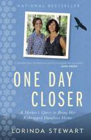 One Day Closer: A Mother's Quest to Bring Her Kidnapped Daughter Home 1501143166 Book Cover
