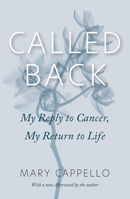 Called Back: My Reply to Cancer, My Return to Life 1593501501 Book Cover