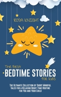The Best Bedtime Stories for Kids: The Ultimate Collection of Short Mindful Tales for a Relaxing Night-Time Routine for You and Your Child 1914217861 Book Cover