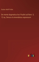 De mente dogmatica loci Paulini ad Rom. 5, 12 sq. Denuo et emendatius expressum 3368608444 Book Cover