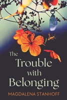 The Trouble with Belonging: a coming of age literary love story novel (Migrant Birds) 8396242623 Book Cover