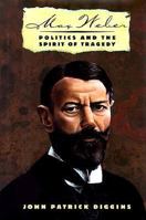 Max Weber: Politics and the Spirit of Tragedy 0465017517 Book Cover