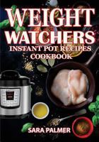 Weight Watchers Instant Pot Recipes Cookbook: The Ultimate Guide for Rapid Weight Loss Including Delicious Fast and Easy Instant Pot Recipes 1977661637 Book Cover