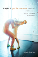 Abject Performances: Aesthetic Strategies in Latino Cultural Production 0822370786 Book Cover