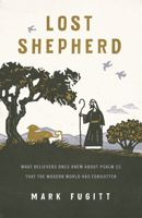 Lost Shepherd: What Believers Once Knew about Psalm 23 That the Modern World Has Forgotten 1684262194 Book Cover