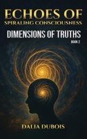 Dimensions Of Truth (Echoes of Spiraling Consciousness) B0GXC9TZQV Book Cover
