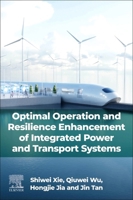 Optimal Operation and Resilience Enhancement of Integrated Power and Transport Systems 0443336717 Book Cover
