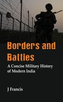 Borders and Battles: A Concise Military History of Modern India 938816198X Book Cover