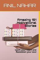 Amazing 151 Motivational Stories: Uplift your heart and Reawaken your soul (Motivatinoal) 1792124058 Book Cover