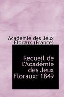 Recueil de l'Académie des Jeux Floraux: 1849 1103694553 Book Cover