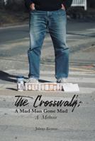 The Crosswalk : A Mad Man Gone Mad (a Memoir) 1732339813 Book Cover